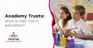 Academy Trusts: What is their role in education? 